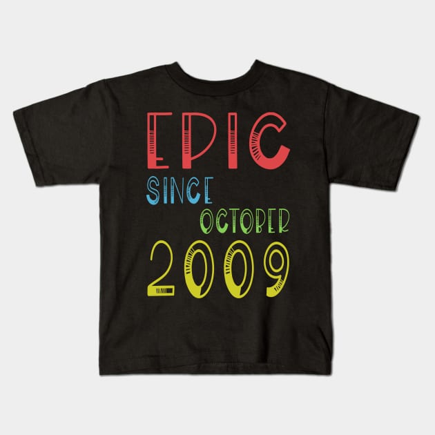 Epic Since October 2009 - Birthday 9th Gift T-Shirt Kids T-Shirt by kaza191